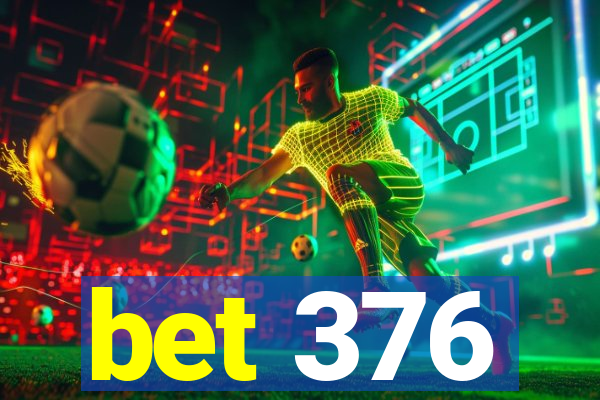 bet 376